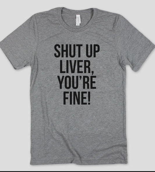 Shut up Liver tee